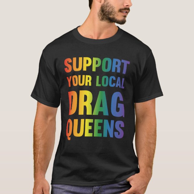Camiseta Drag Queen Support Your Local Drag Queens  1 (Anverso)