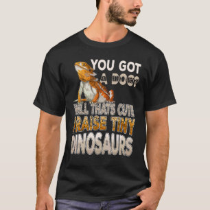 Camiseta Dragón Barbudo Tienes un Perro Yo Crío Dinosaurios
