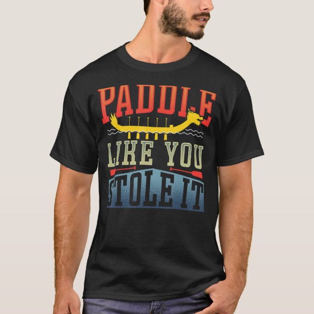 Camiseta Dragon Boat Paddle Like You Stole (Anverso)