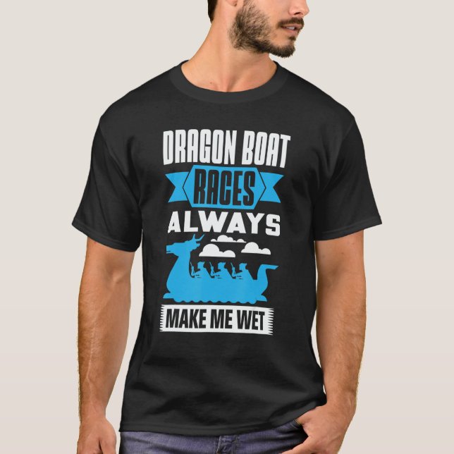 Camiseta Dragon Boat Races Always Make Me Wet Dragon Boat P (Anverso)