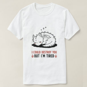 Camiseta Dragón gracioso "Podría destruirte pero estoy cans