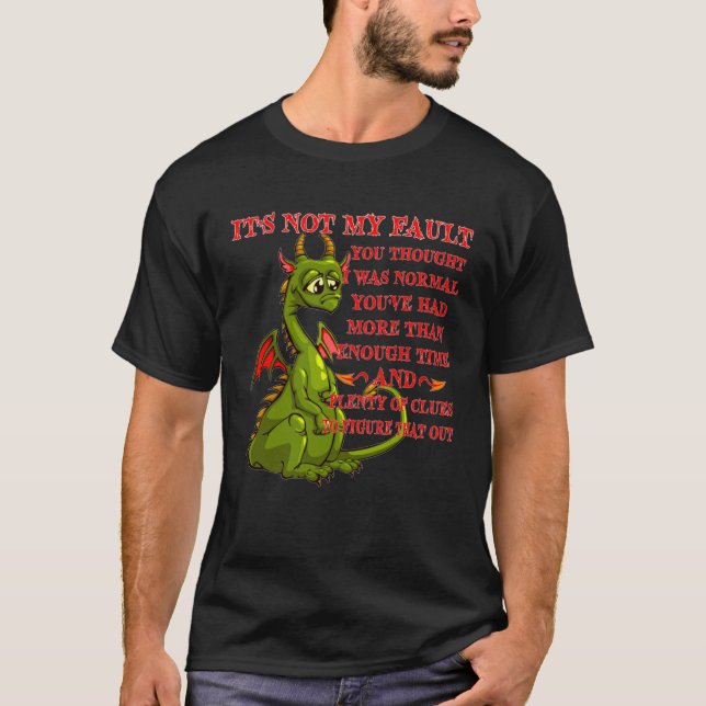 Camiseta Dragon It s Not My Fault You Thought I Was Normal (Anverso)