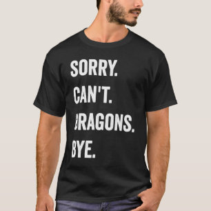 Camiseta Dragón lo siento no puede dragones adiós criatura