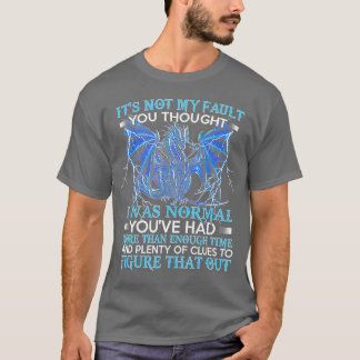 Camiseta Dragón No Es Mi Culpa Pensaste Que Era Normal