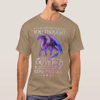 Camiseta Dragón No Es Mi Culpa Pensaste Que Era Normal