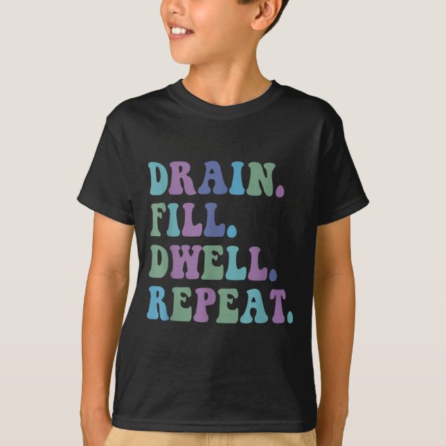 Camiseta Drain Fill Dwell Repeat Funny Quote Saying Design  (Anverso)