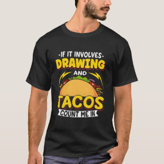 Camiseta Drawing If It Involves Drawing And Tacos Count Me