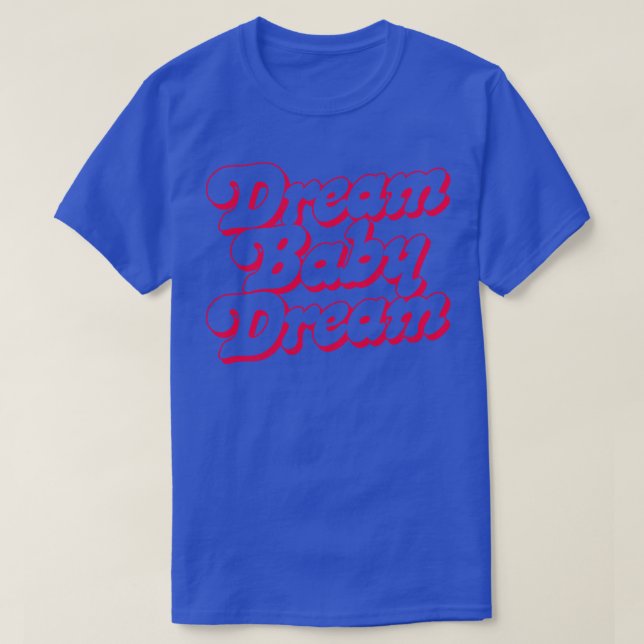 Camiseta Dream Baby Dream 1 (Diseño del anverso)