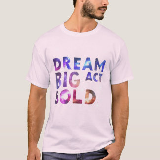 Camiseta Dream Big Act Bold