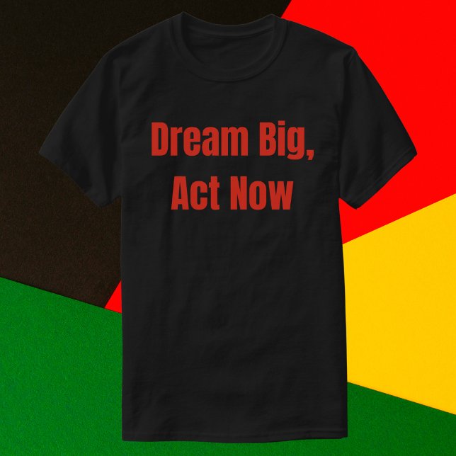 Camiseta Dream Big Act Now Motivational (Subido por el creador)
