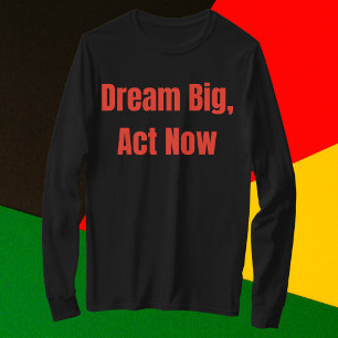Camiseta Dream Big Act Now Motivational