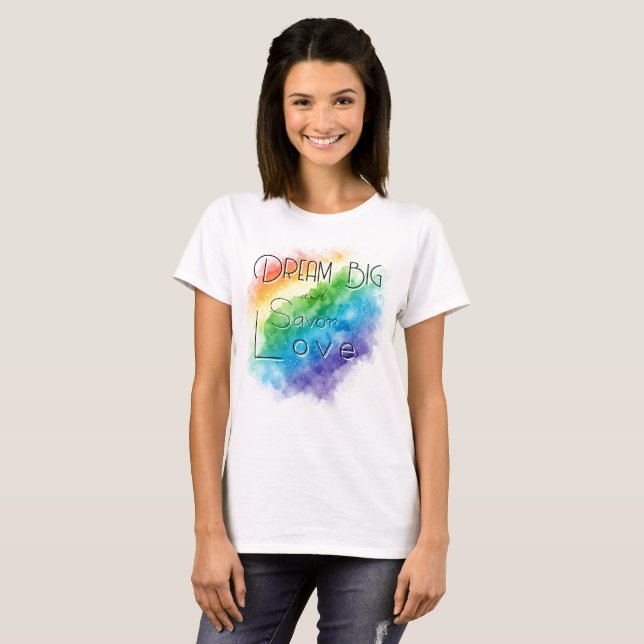 Camiseta Dream Big and Savor Love (Anverso completo)