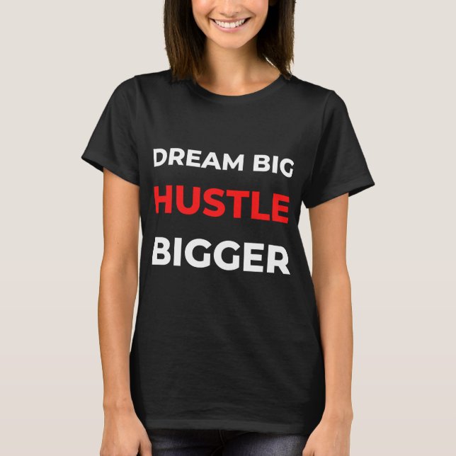 Camiseta Dream Big Hustle Bigger (Anverso)