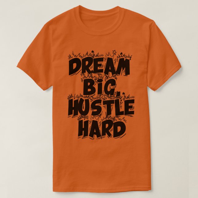 Camiseta Dream Big Hustle Hard 2 (Diseño del anverso)