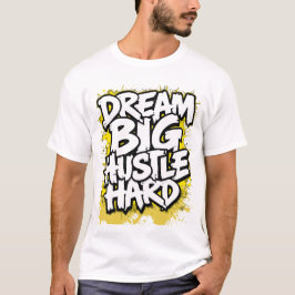 Camiseta Dream Big Hustle Hard Bold Streetwear Motivational