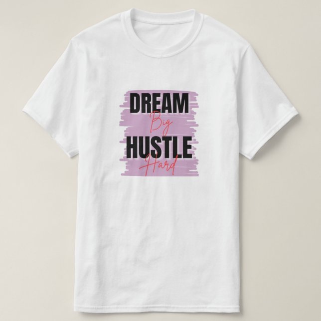 Camiseta Dream Big & Hustle - Motivación diseñada por el Pe (Diseño del anverso)