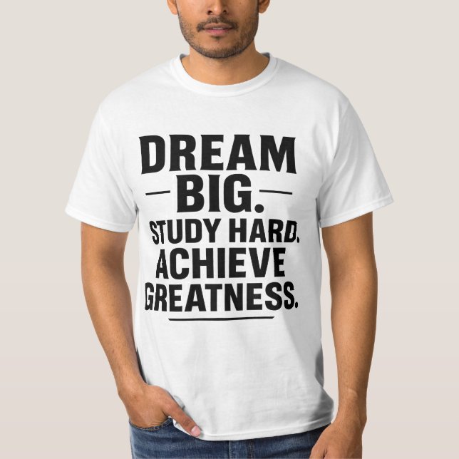Camiseta Dream Big, Study Hard, Achieve Greatness" Motivati (Anverso)