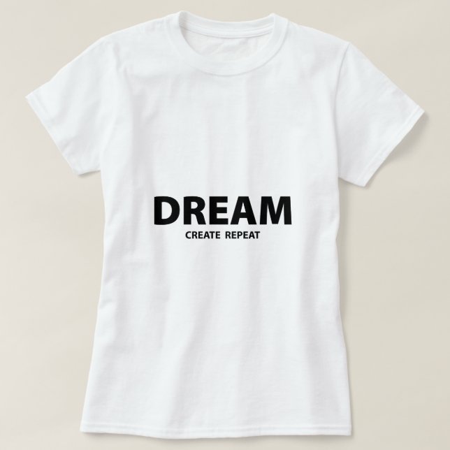 Camiseta Dream Create Repeat Motivational Quote | Creative  (Diseño del anverso)