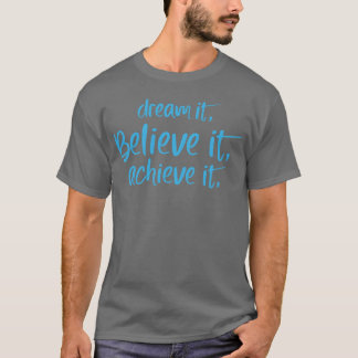 Camiseta Dream it Believe it Achieve it Motivation quote