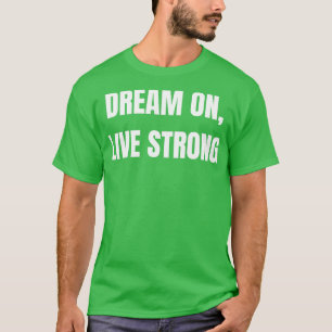 Camiseta Dream On Live Strong