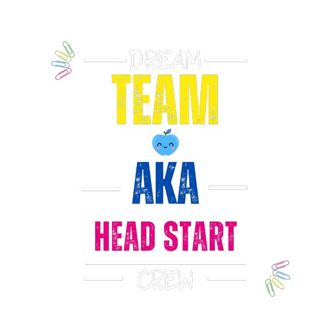 Camiseta Dream Team AKA Head Start Crew | Equipo de Maestro (Subido por el creador)