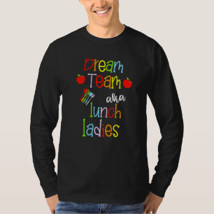 Camiseta Dream Team Aka Lunch Ladys Cute Crayon Educadores