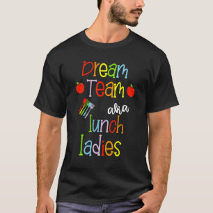 Camiseta Dream Team Aka Lunch Ladys Cute Crayon Educadores