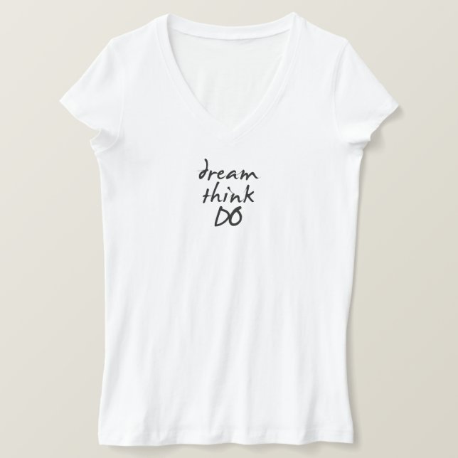 Camiseta Dream, think, do - Motivational quote for her (Anverso del diseño)