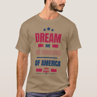 Camiseta Dreams are the foundation of America Quote friend