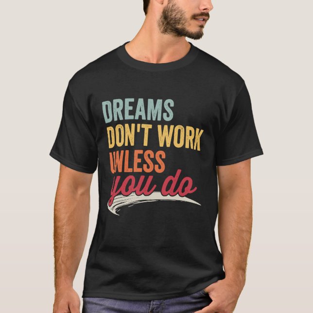 Camiseta Dreams Don't Work Unless You Do Motivational Quote (Anverso)