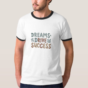 Camiseta Dreams Drive Success T-Shirt - Inspire Your Journe