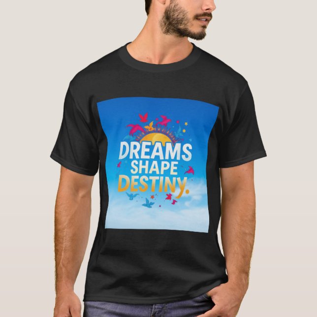 Camiseta Dreams Shape Destiny T-Shirt (Anverso)