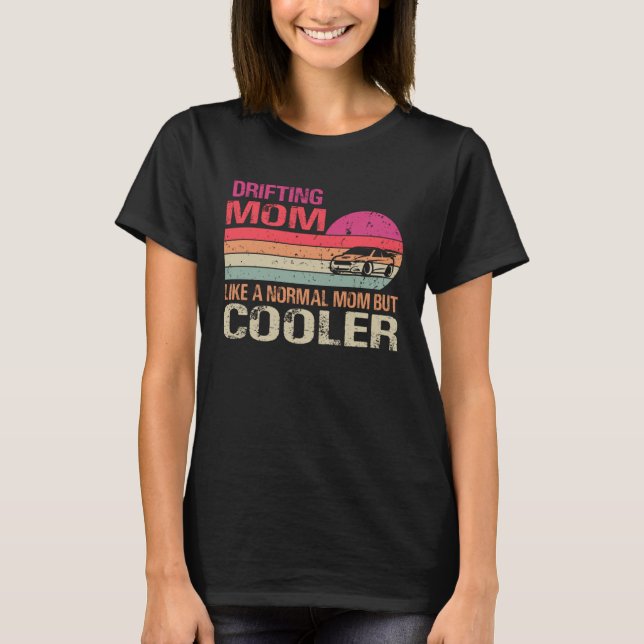 Camiseta Drifting Mom Like A Normal Mom But Cooler Car Drif (Anverso)