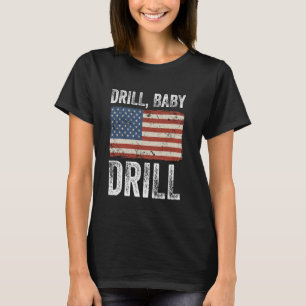 Camiseta Drill Baby Drill Oil Production America