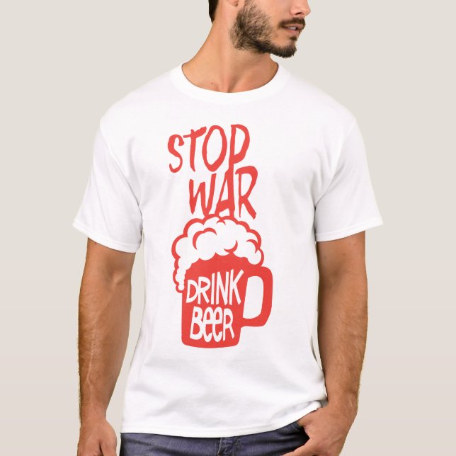 Camiseta drink beer alcool citation stop war humour (Anverso)