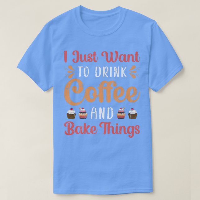 Camiseta Drink Coffee And Bake Fun Baker Baking Cookies Lov (Diseño del anverso)