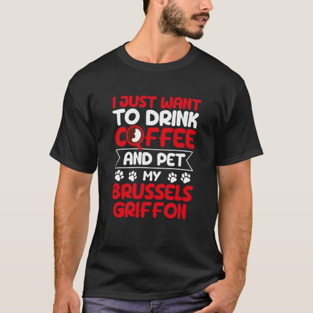 Camiseta Drink Coffee and Pet My Brussels Griffon Dog (Anverso)