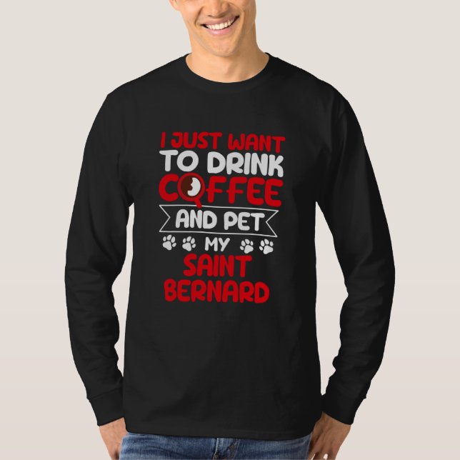 Camiseta Drink Coffee and Pet My Saint Bernard Dog Humor (Anverso)