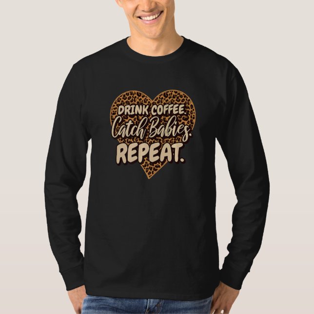 Camiseta Drink Coffee Catch Babies Repeat LD Labor Delivery (Anverso)