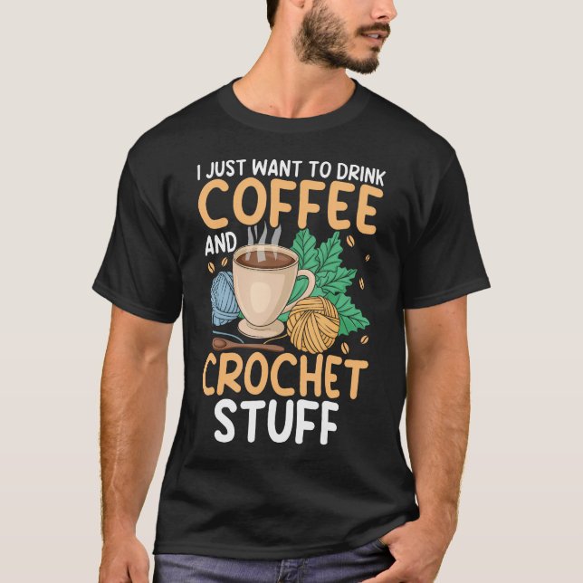 Camiseta Drink Coffee Crochet Stuff Funny Crocheting Enthus (Anverso)