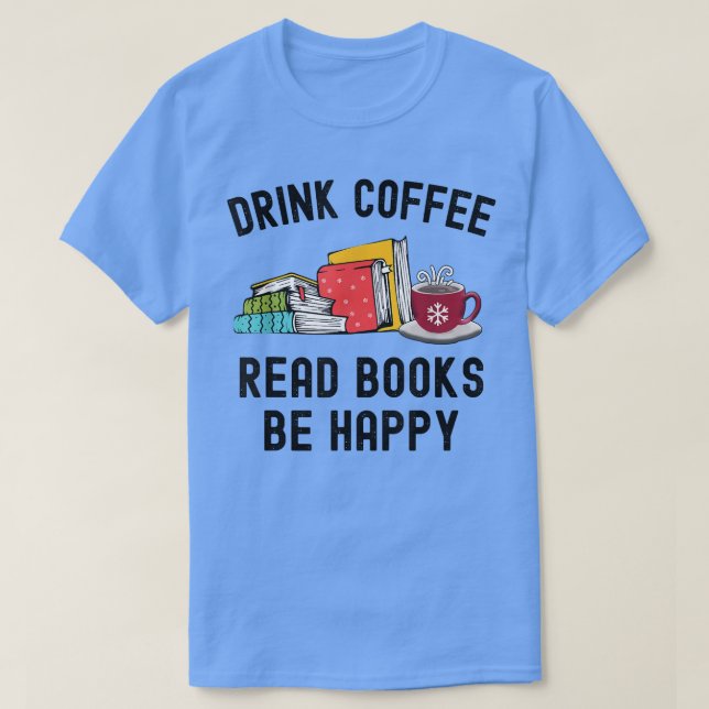 Camiseta Drink Coffee Read Books Be Happy  (Diseño del anverso)