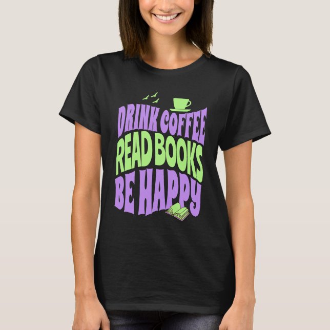 Camiseta Drink Coffee Read Books Be Happy (Anverso)