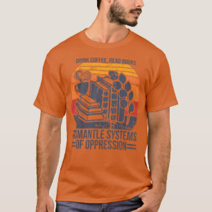 Camiseta Drink Coffee Read Books Dismantle Systems Of Oppre