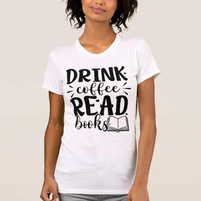 Camiseta Drink Coffee Read Books Funny Book Lover Quote  (Anverso)