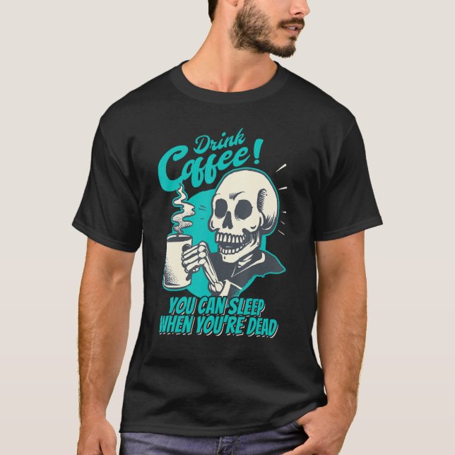 Camiseta Drink Coffee - You Can Sleep When You're Dead - Pa (Anverso)