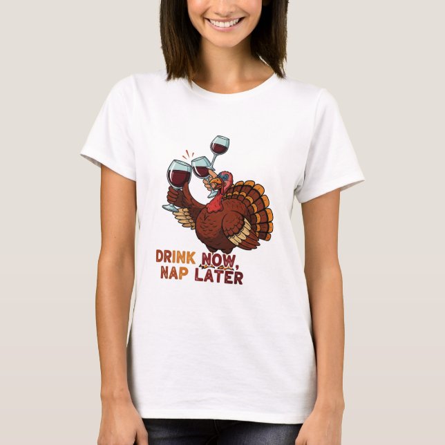Camiseta Drink Now Nap Later Funny Thanksgiving Turkey (Anverso)