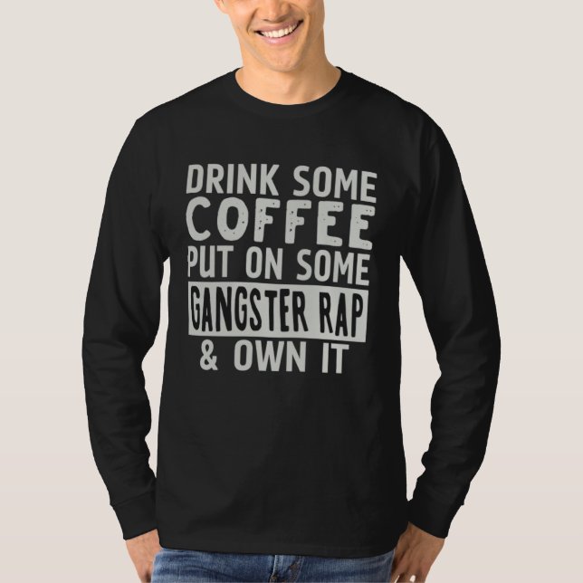 Camiseta Drink Some Coffee Put On Some Gangster Rap & Own I (Anverso)