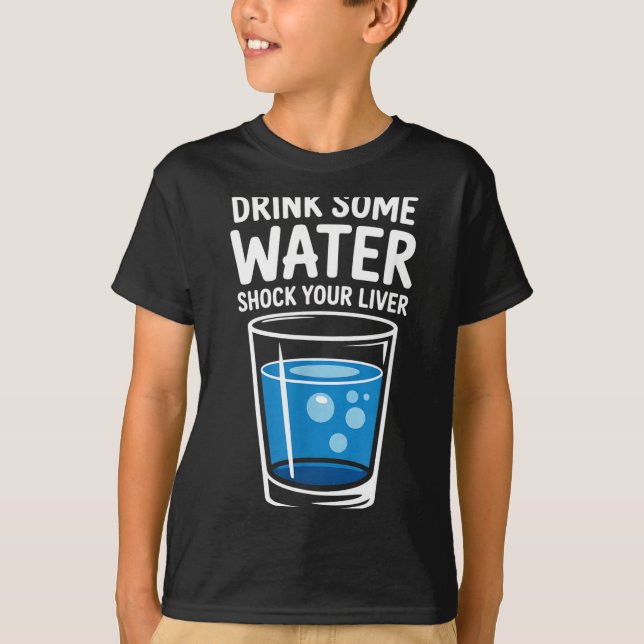 Camiseta Drink Some Water Shock Your Liver Funny Sarcastic  (Anverso)