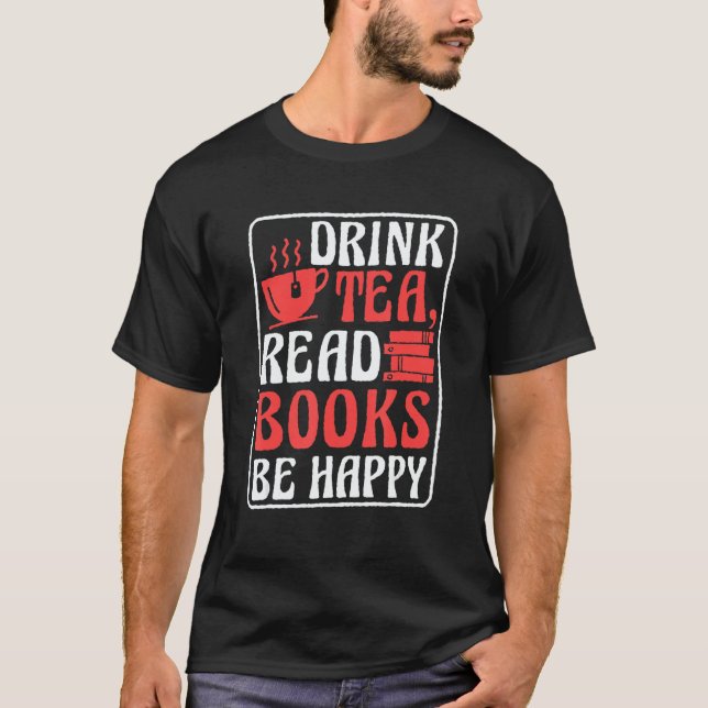 Camiseta Drink Tea Read Books Be Happy Book Reading and Boo (Anverso)