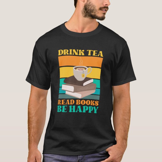 Camiseta Drink Tea Read Books Be Happy Bookworm Literature  (Anverso)